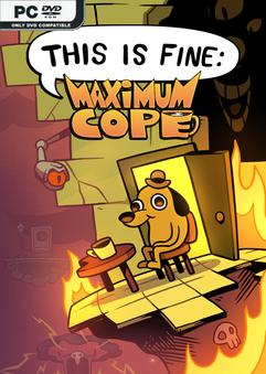 This Is Fine Maximum Cope V0.9.1