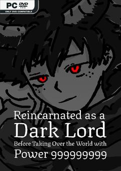 Reincarnated as a Dark Lord Before Taking Over the World with Power 999999999 Build 23496474
